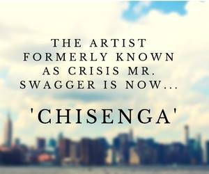 The Artsist Formally Known As 'Crisis Mr. Swagger' is Now... 'Chisenga'