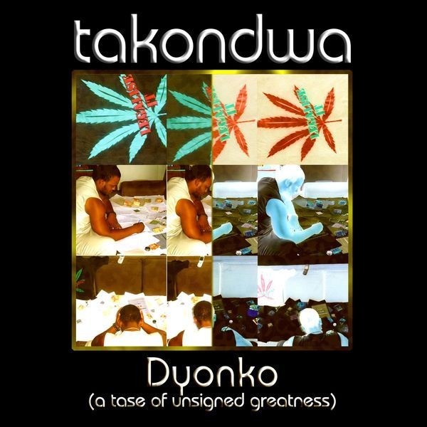 Takondwa Releases Dyonko (a taste of unsigned greatness).
